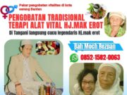 Pengobatan Alat Vital Banten – Bah Moch Rezpan, Penerus Resmi Hj. Mak Erot di Serang