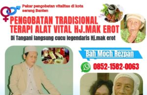 Pengobatan Alat Vital Banten – Bah Moch Rezpan, Penerus Resmi Hj. Mak Erot di Serang
