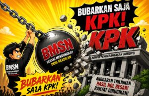 BMSN Tegas: BUBARKAN KPK! Anggaran Besar, Korupsi Makin Menjadi-Jadi